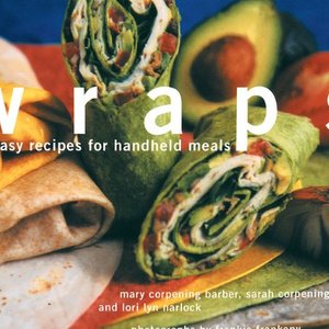Wraps: Easy Recipes For Handheld Meals